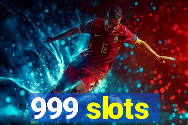 999 slots